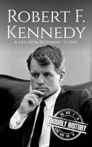 Robert F. Kennedy: A Life from Beginning to End
