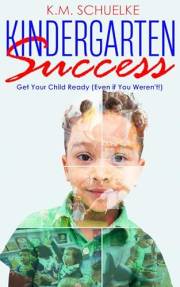 Kindergarten Success: Get Your Child Ready (Even if You Weren't!)