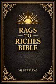 RAGS TO RICHES BIBLE: The Definitive Guide to Building a Digital Empire and Achieving Total Financial Freedom