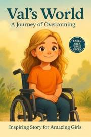 Val's World: A Journey of Overcoming: Inspiring Story for Amazing Girls. Motivational book for children