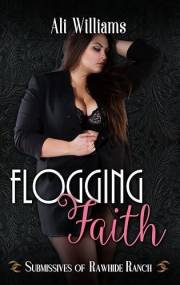 Flogging Faith (Submissives of Rawhide Ranch Book 9)