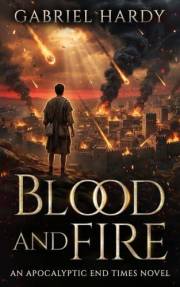 Blood and Fire: An Apocalyptic End Times Novel (Book 1 of the Trumpets of the Lamb series)