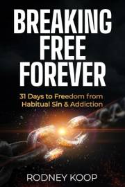 Breaking Free Forever: 31 Days to Freedom from Habitual Sin & Addiction