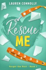 Rescue Me: A Grumpy/Sunshine Rom Com (Forget the Past Book 1)