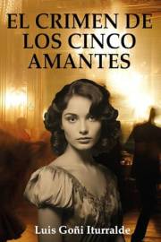 EL CRIMEN DE LOS CINCO AMANTES: Una mujer, cinco pretendientes y un asesinato. Amor, intriga y un final que te sorprenderá. (