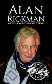 Alan Rickman: A Life from Beginning to End (Biographies of Actors)