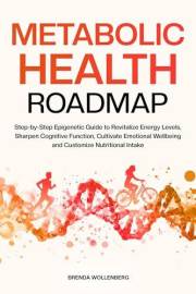Metabolic Health Roadmap: Step-by-Step Epigenetic Guide to Revitalize Energy Levels, Sharpen Cognitive Function, Cultivate Em
