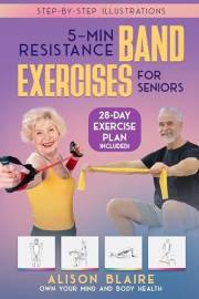 5 Min Resistance Band Exercises for Seniors: Build Strength, Improve Balance, Lose Weight, Increase Cognitive Function, Flexi