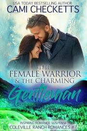 The Female Warrior & The Charming Gentleman: Inspiring Romance Suspense (Coleville Ranch Romances Book 7)