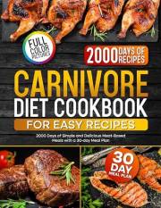 Carnivore Diet Cookbook for Easy Recipes: 2000 Days of Simple and Delicious Meat-Based Meals with a 30-day Meal Plan (The Ult