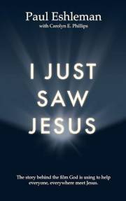 I Just Saw Jesus: The story behind the film God is using to help everyone, everywhere meet Jesus.