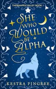 She Who Would Be Alpha (Thornapple Valley Book 1)