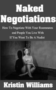 Naked Negotiations: How To Negotiate With Your Roommates and People You Live With If You Want To Be A Nudist (Getting Naked B