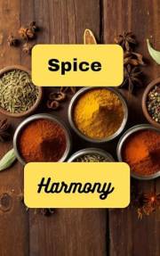 Spice Harmony: A Cookbook Filled with Delicious Recipes for Homemade Spice Blends