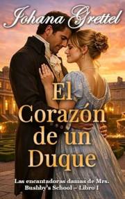 El Corazón de un Duque (Las Encantadoras Damas de Mrs. Bushby’s School. nº 1) (Spanish Edition)