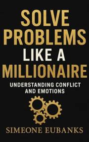 Solve Problems Like A Millionaire : Understanding Conflict And Emotions