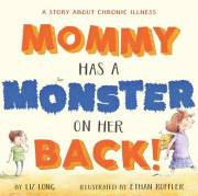 Mommy Has a Monster on Her Back! : A Story about Chronic Illness