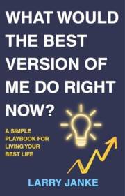 What Would the Best Version of Me Do Right Now?: A Simple Playbook For Living Your Best Life