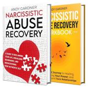 The Narcissistic Abuse Recovery Guide and Workbook: The Ultimate Toolkit for Healing and Thriving Beyond Toxic Relationships