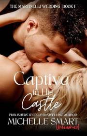 Captive in His Castle: A sizzling kidnap and forced proximity romance. (The Martinelli Wedding Book 1)