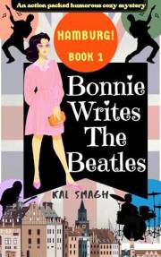 Bonnie Writes The Beatles: Hamburg!: An action packed humorous cozy mystery