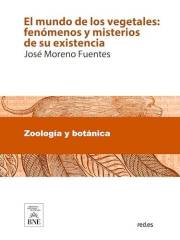 El mundo de los vegetales fenómenos y misterios de su existencia (Colección Biblioteca Nacional de España) (Spanish Edition)