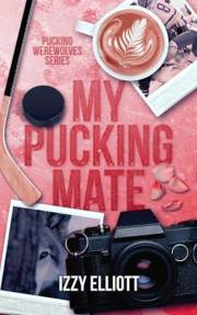 My Pucking Mate: A Paranormal Hockey Romance (Pucking Werewolves Book 1)
