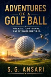 Adventures of a Golf Ball: One Ball. Four Friends. One Extraordinary Idea