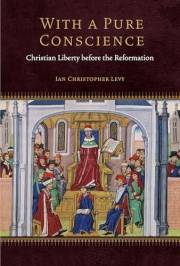 With a Pure Conscience: Christian Liberty before the Reformation (Fordham Series in Medieval Studies)