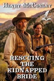 Rescuing the Kidnapped Bride: A Classic Western Adventure Novel (Heroes of the Wild Frontier)