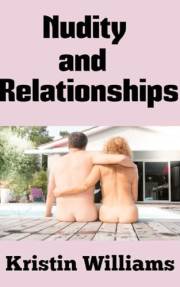 Nudity and Relationships: Building Trust, Intimacy, and Connection with Others Through Nakedness (Getting Naked Book 73)