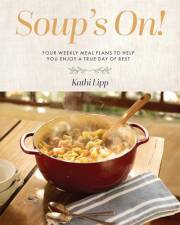 Soup's On!: Four Weekly Meal Plans to Help You Enjoy a True Day of Rest
