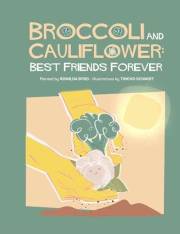 Broccoli and Cauliflower: Best Friends Forever: Broccoli and Cauliflower's friendship grows through perseverance, composting,