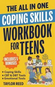 The All-In-One Coping Skills Workbook for Teens: Practical 10-Minute-a-Day CBT & DBT Tools to Stop Overthinking, Control Ange
