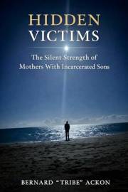 Hidden Victims: The Silent Strength of Mothers with Incarcerated Sons