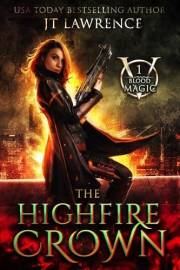 The HighFire Crown: An Urban Fantasy Action Adventure (Blood Magic: An Urban Fantasy Action Adventure (Complete 6-Book Series