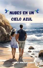 NUBES EN UN CIELO AZUL : Novela romántica contemporánea sobre la superación, resiliencia, el amor y el sentido de la existenc