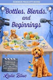 Bottles, Blends, and Beginnings (THROUGH THE LENS COZY MYSTERIES Book 1)