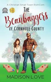 The Beanbaggers of Cornhole County: A Christian, Small Town Romcom The Beanbaggers of Cornhole County: A Christian, Small Town Romcom