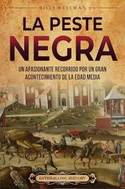 La peste Negra: Un apasionante recorrido por un gran acontecimiento de la Edad Media (Europa) (Spanish Edition)