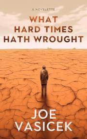 What Hard Times Hath Wrought: A Novelette (Vasicek Free Library Book 2)