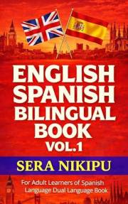 English Spanish Bilingual Book Vol.1: Parallel Text (Dual Bilingual English Spanish Series for Adult Learners of Spanish Lang