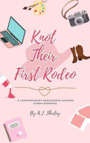 Knot Their First Rodeo: A Contemporary Omegaverse Reverse Harem Romance (Knotty Omegas Book 3)