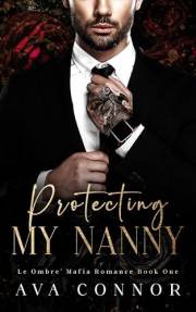 Protecting My Nanny: A Billionaire Age-Gap Romance (Le Ombre' Mafia Series, Book 1 of 3)