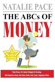The ABCs of Money: Time-proven, 21st-Century Strategies for Budgeting, Real Estate, Investing, Debt Reduction, Stocks, Bonds,