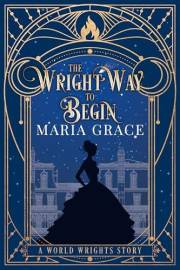 The Wright Way to Begin: A Victorian Elemental Fantasy Adventure (World Wrights)