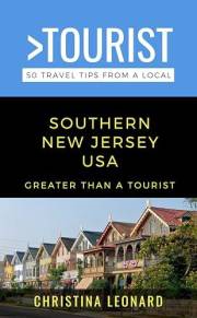 Greater Than a Tourist- Southern New Jersey : 50 Travel Tips from a Local: Southern New Jersey Travel Guide, Food, Culture, H