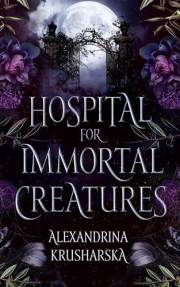 Hospital for Immortal Creatures: A Slow-Burn Gothic Romantasy