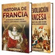 Historia de Francia: Una guía apasionante sobre los principales acontecimientos y personajes de la historia de Francia y de l
