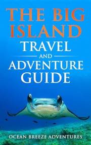 The Big Island Travel and Adventure Guide: The Ultimate Shortcut to Thrills, Beauty, Culture, and Authentic Experiences (Trav